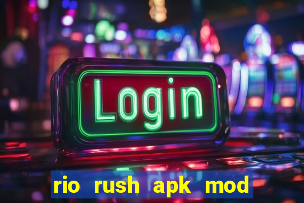 rio rush apk mod dinheiro infinito